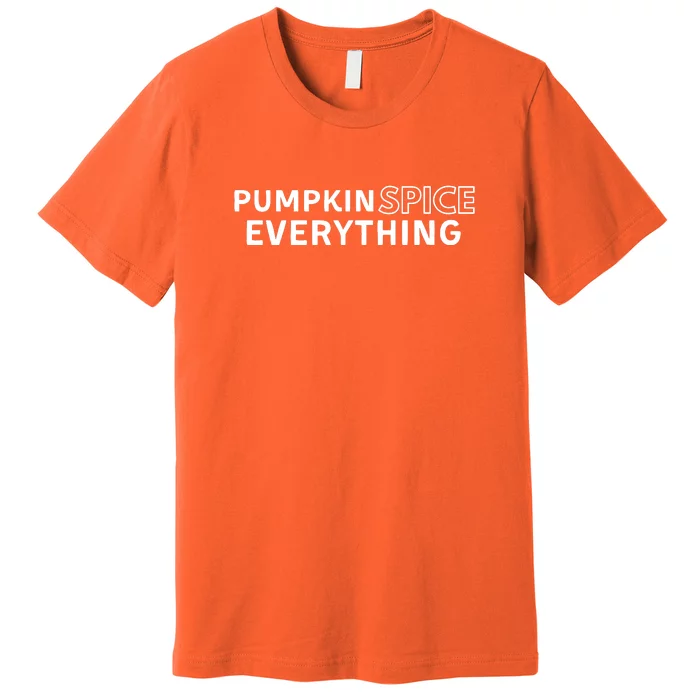 Pumpkin Spice Everything Premium T-Shirt