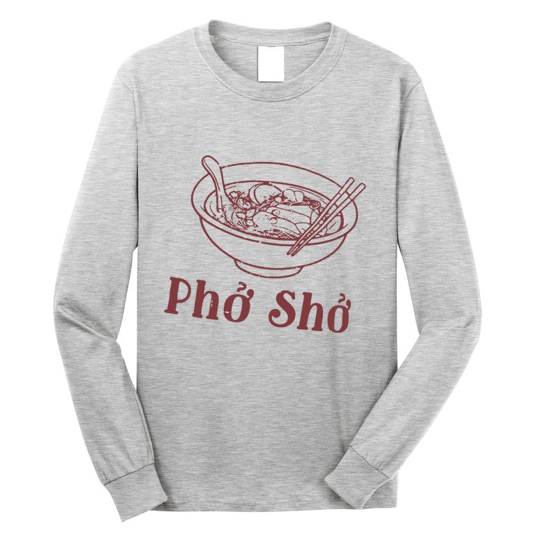 Pho Sho Funny Vietnamese Cuisine Vietnam Foodie Chef Cook Food Long Sleeve Shirt