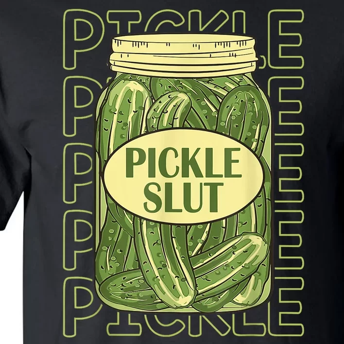 Pickle Slut Funny Pickle Slut Who Loves Pickles Tall T-Shirt