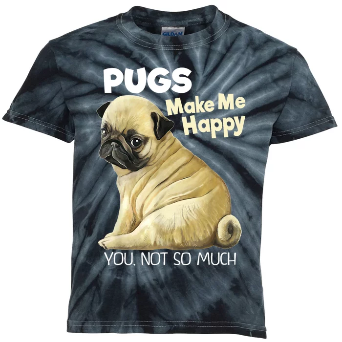 Pug Shirt Funny Tshirt Pugs Make Me Happy You Not So Much Kids Tie-Dye T-Shirt