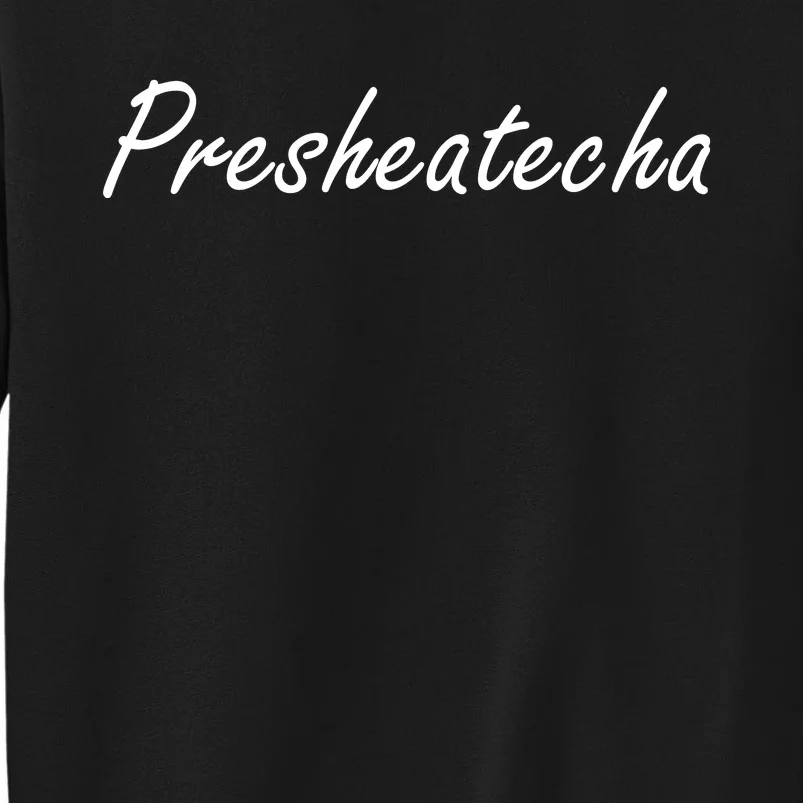 Presheatecha Script Funny Word Chicken Shack Tall Sweatshirt