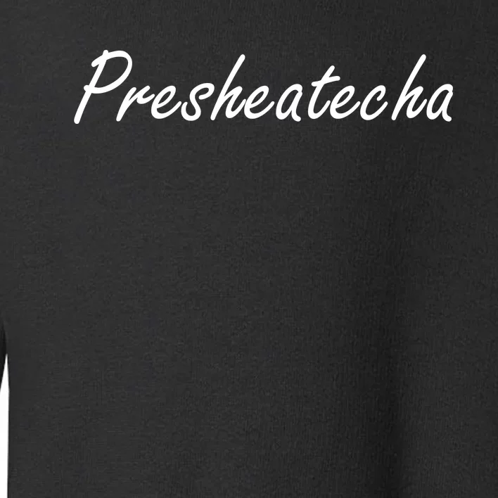 Presheatecha Script Funny Word Chicken Shack Toddler Sweatshirt