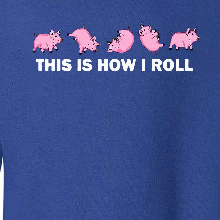 Pig Swine Farm Animal Funny This Is How I Roll Pig Toddler Sweatshirt