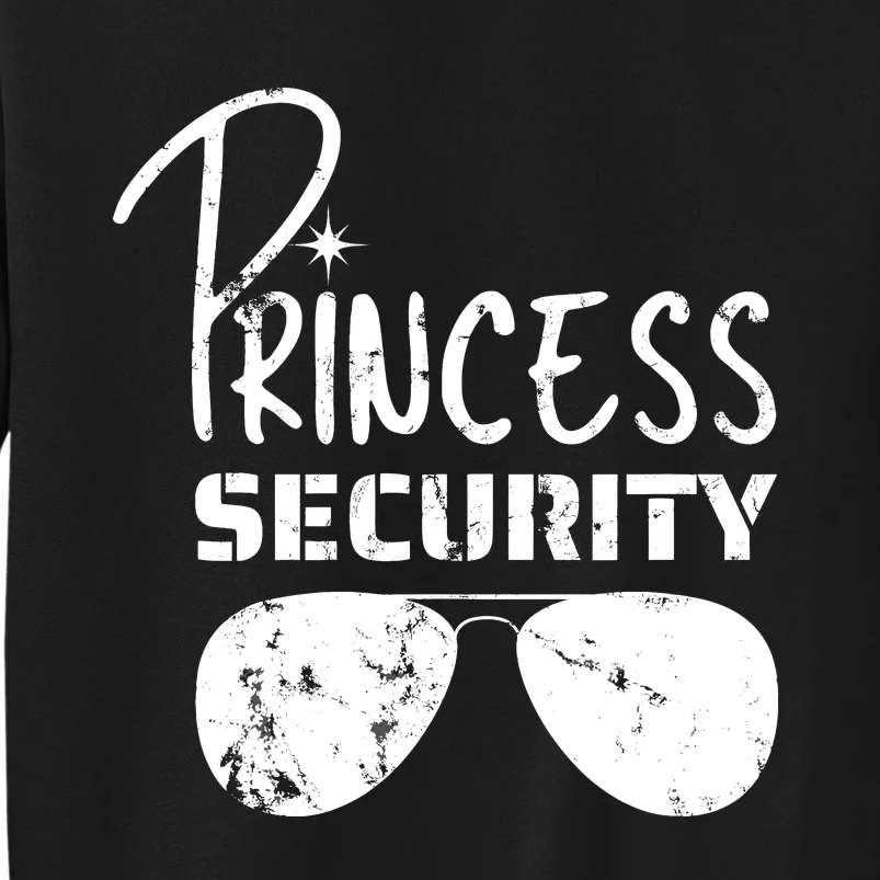 Princess Security Funny Birthday Party Dad Father Girl Tall Sweatshirt