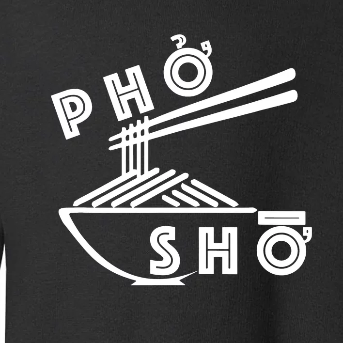 Pho Sho Funny Toddler Sweatshirt