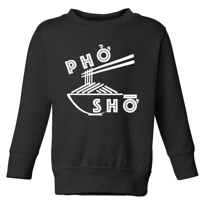 Pho Sho Funny Toddler Sweatshirt