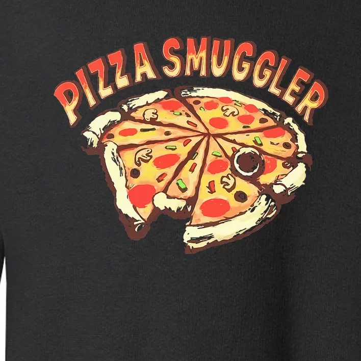 Pizza Smuggler For Pizza Lovers Toddler Sweatshirt