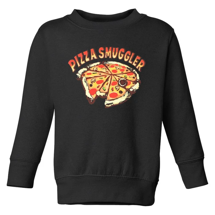 Pizza Smuggler For Pizza Lovers Toddler Sweatshirt