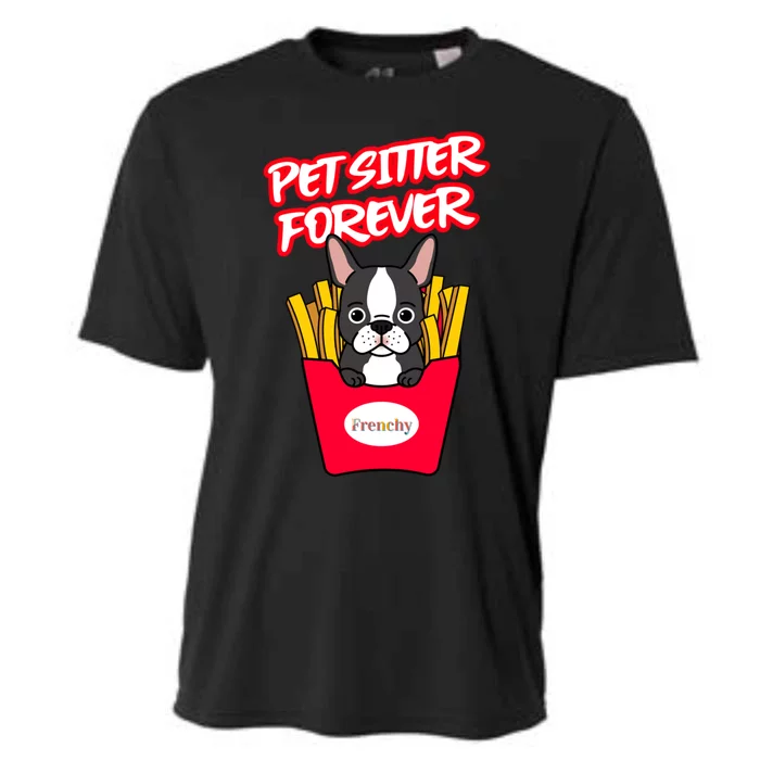 Pet Sitter Funny Gift Pet Sitter Forever S Frenchy Gift Cooling Performance Crew T-Shirt