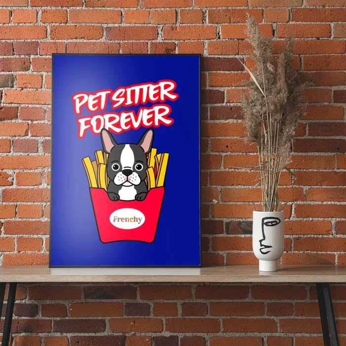 Pet Sitter Funny Gift Pet Sitter Forever S Frenchy Gift Poster