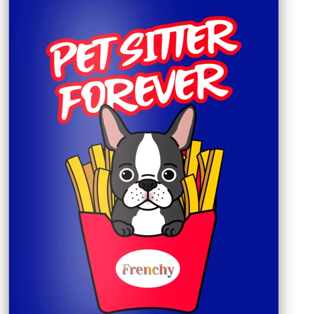 Pet Sitter Funny Gift Pet Sitter Forever S Frenchy Gift Poster