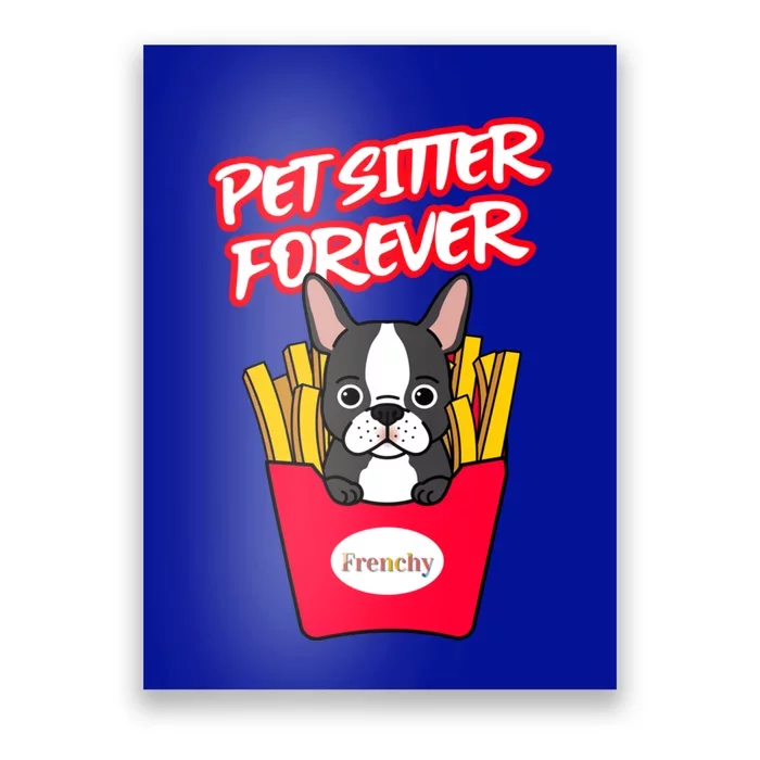 Pet Sitter Funny Gift Pet Sitter Forever S Frenchy Gift Poster