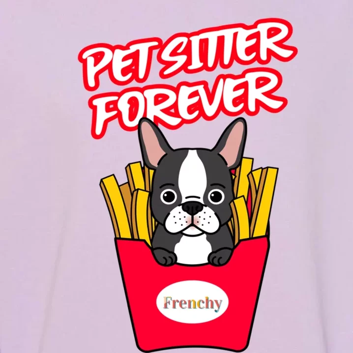 Pet Sitter Funny Gift Pet Sitter Forever S Frenchy Gift Garment-Dyed Sweatshirt