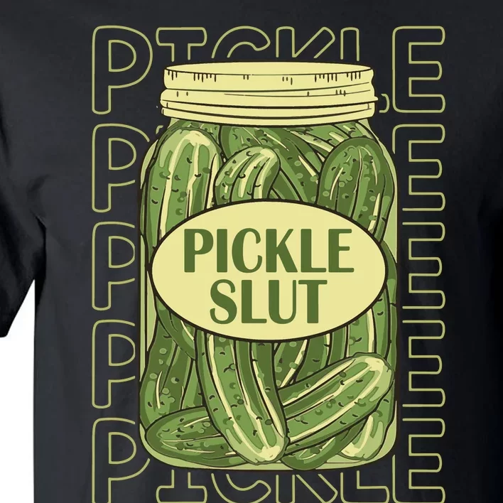 Pickle Slut Funny Pickle Slut Who Loves Pickles Apaprel Tall T-Shirt