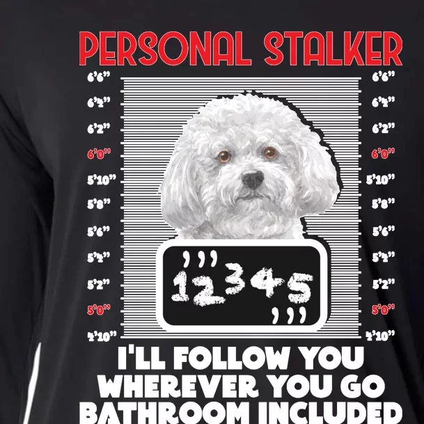 Personal Stalker Funny Bichon Frise Dog Bichon Tenerife Long Sleeve Cooling Performance Long Sleeve Crew