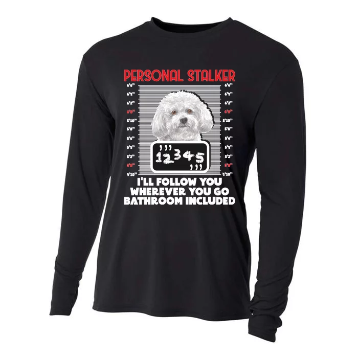 Personal Stalker Funny Bichon Frise Dog Bichon Tenerife Long Sleeve Cooling Performance Long Sleeve Crew