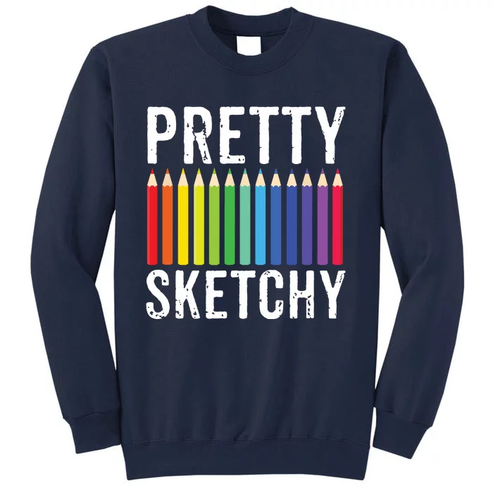 Pretty Sketchy Fun Art Lover Colored Pencils Artists Gift Tall Sweatshirt