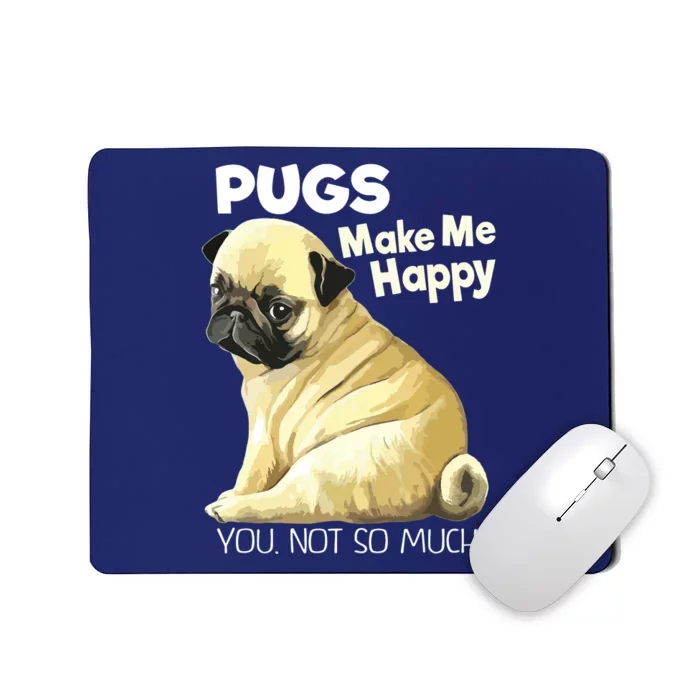 Pug Shirts Funny Pugs Make Me Happy You Not So Much Mousepad