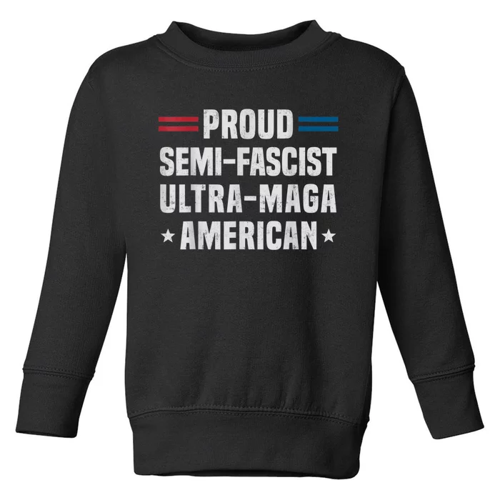 Proud Semi Fascist Ultra Maga American Funny Patriotic Toddler Sweatshirt