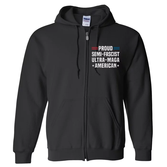 Proud Semi Fascist Ultra Maga American Funny Patriotic Full Zip Hoodie