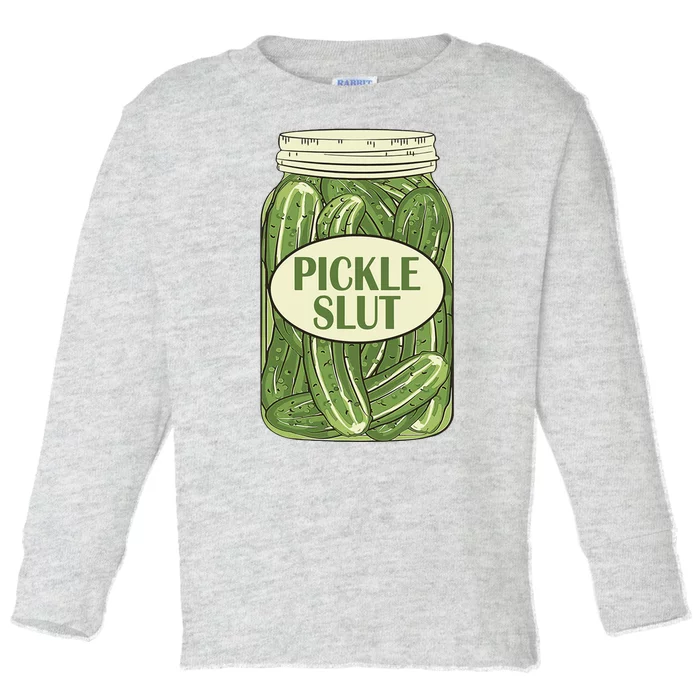 Pickle Slut Funny Toddler Long Sleeve Shirt