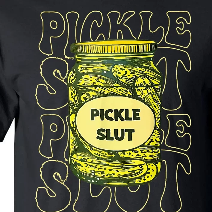 Pickle Slut Funny Pickle Slut Who Loves Pickles Tall T-Shirt