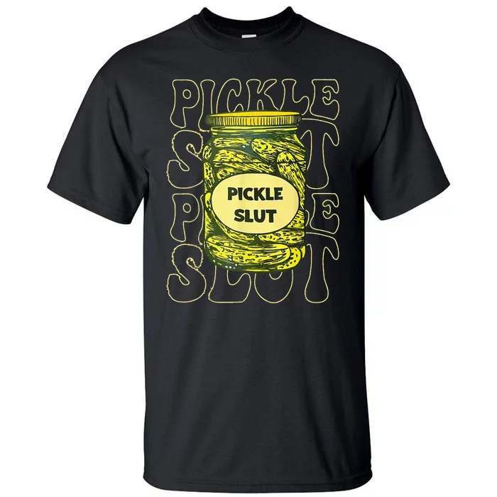 Pickle Slut Funny Pickle Slut Who Loves Pickles Tall T-Shirt