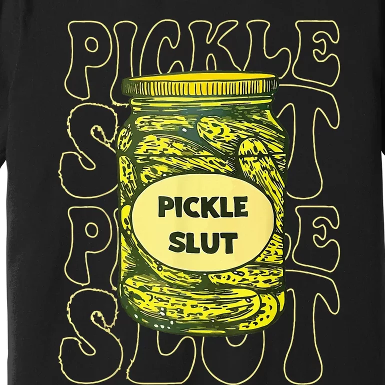 Pickle Slut Funny Pickle Slut Who Loves Pickles Premium T-Shirt