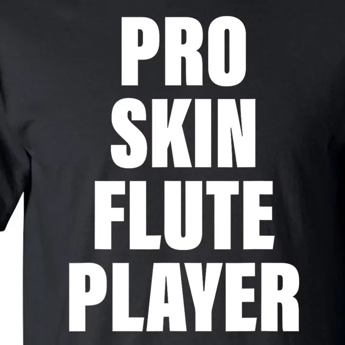 Pro Skin Flute Player Funny Musicians Tall T-Shirt