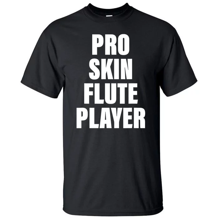 Pro Skin Flute Player Funny Musicians Tall T-Shirt