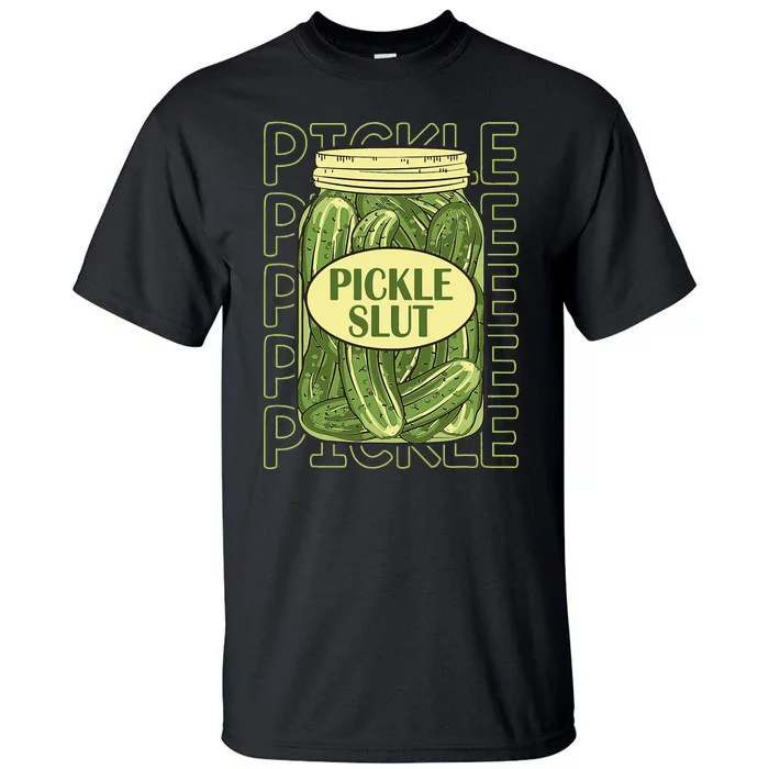 Pickle Slut Funny Pickle Slut Who Loves Pickles Apaprel Tall T-Shirt