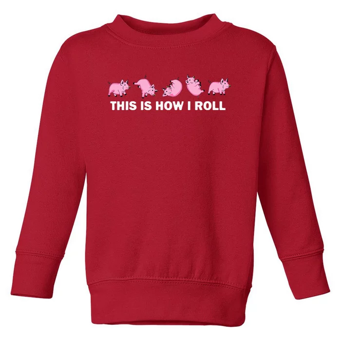 Pig Swine Farm Animal Funny This Is How I Roll Pig Toddler Sweatshirt