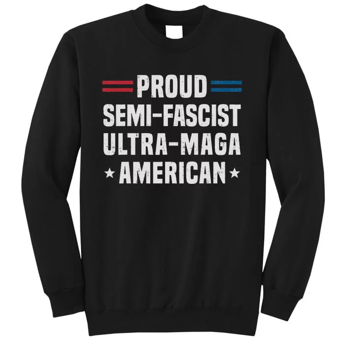 Proud Semi Fascist Ultra Maga American Funny Patriotic Tall Sweatshirt