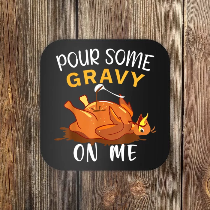 Pour Some Gravy On Me Happy Turkey Day Thanksgiving Coaster