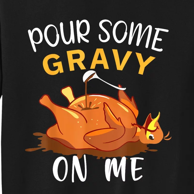 Pour Some Gravy On Me Happy Turkey Day Thanksgiving Tall Sweatshirt