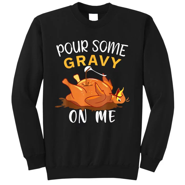 Pour Some Gravy On Me Happy Turkey Day Thanksgiving Tall Sweatshirt