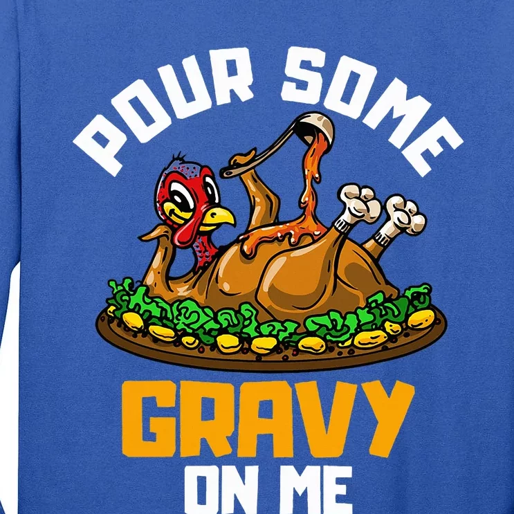 Pour Some Gravy on Me Happy Turkey Day Thanksgiving Tall Long Sleeve T-Shirt