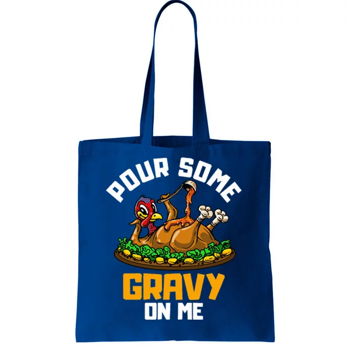 Pour Some Gravy on Me Happy Turkey Day Thanksgiving Tote Bag