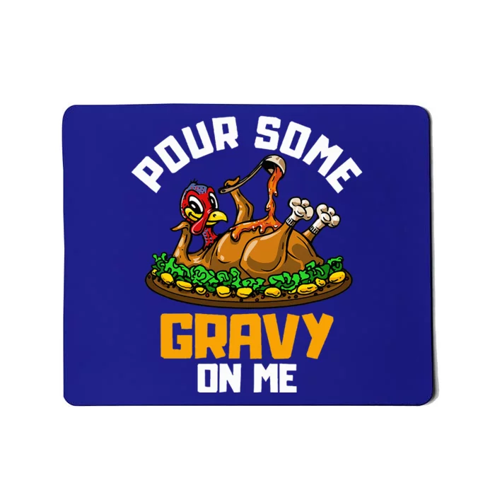 Pour Some Gravy on Me Happy Turkey Day Thanksgiving Mousepad