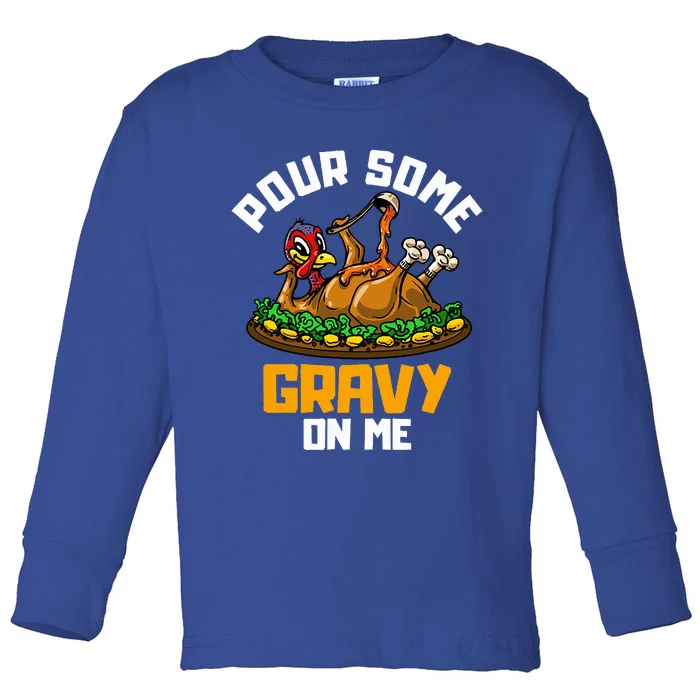 Pour Some Gravy on Me Happy Turkey Day Thanksgiving Toddler Long Sleeve Shirt