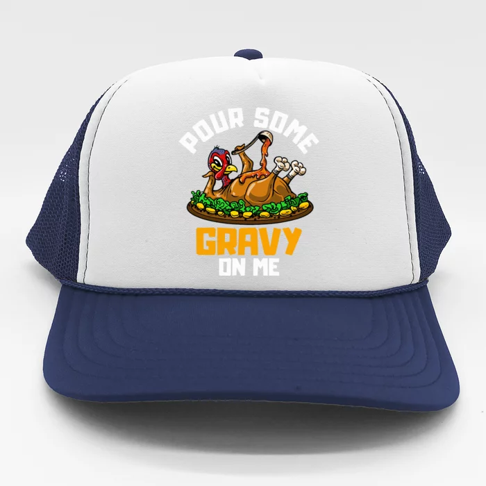 Pour Some Gravy on Me Happy Turkey Day Thanksgiving Trucker Hat