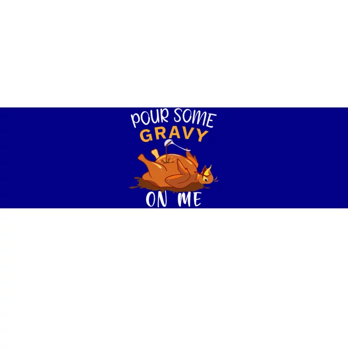 Pour Some Gravy on Me Happy Turkey Day Thanksgiving Bumper Sticker