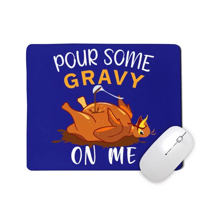 Pour Some Gravy on Me Happy Turkey Day Thanksgiving Mousepad