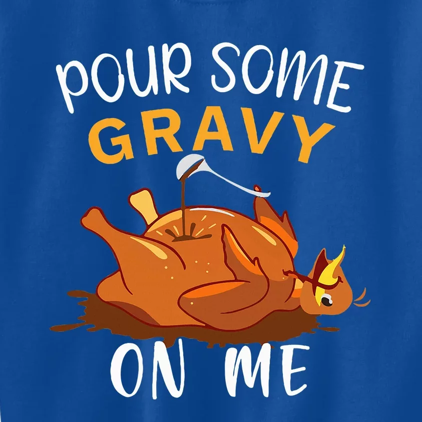 Pour Some Gravy on Me Happy Turkey Day Thanksgiving Kids Sweatshirt