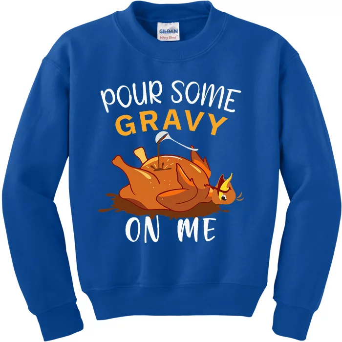 Pour Some Gravy on Me Happy Turkey Day Thanksgiving Kids Sweatshirt