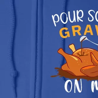 Pour Some Gravy on Me Happy Turkey Day Thanksgiving Full Zip Hoodie