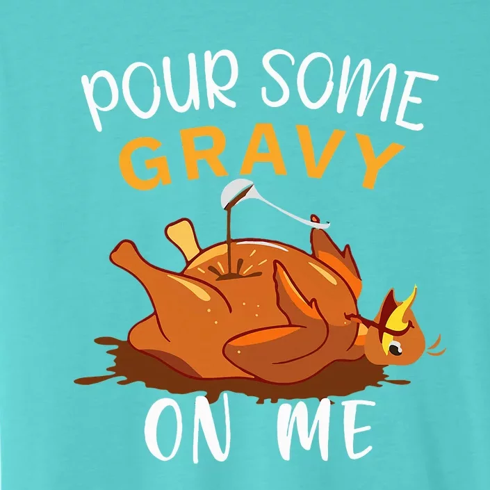 Pour Some Gravy on Me Happy Turkey Day Thanksgiving ChromaSoft Performance T-Shirt