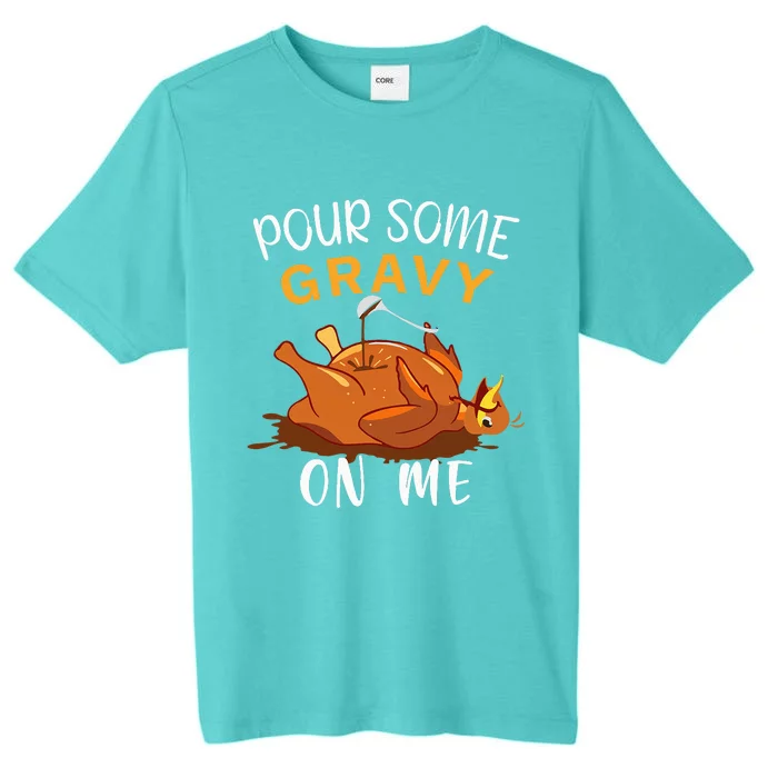 Pour Some Gravy on Me Happy Turkey Day Thanksgiving ChromaSoft Performance T-Shirt