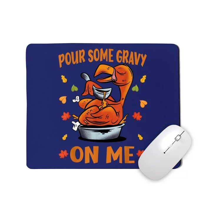 Pour Some Gravy On Me Funny Thanksgiving Dinner Turkey Day Mousepad