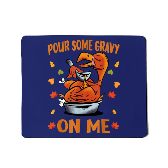 Pour Some Gravy On Me Funny Thanksgiving Dinner Turkey Day Mousepad